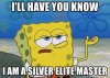 ill-have-you-know-i-am-a-silver-elite-master.jpg